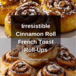 Cinnamon Roll French Toast Roll-Ups Recipe