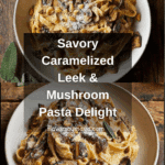 Caramelized Leek and Mushroom Gruyere Pasta Recipe