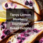 Lemon Blueberry Sourdough Bread Recipe