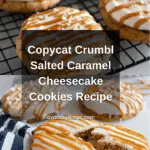Copycat Crumbl Salted Caramel Cheesecake Cookie Recipe