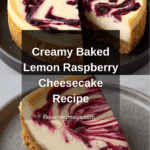 Best Baked Lemon Raspberry Cheesecake Recipe