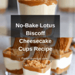 No Bake Lotus Biscoff Cheesecake Cups Recipe